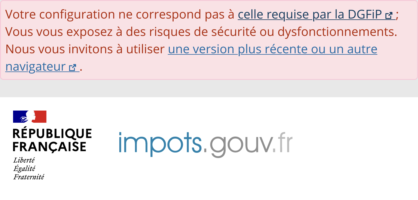 Capture d'écran de impots.gouv.fr sur laquelle apparaît une bannière rouge avec le texte suivant :
"Votre configuration ne correspond pas à celle requise par la DGFiP ; Vous vous exposez à des risques de sécurité ou dysfonctionnements.
Nous vous invitons à utiliser une version plus récente ou un autre navigateur."