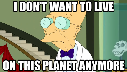 Dr. Farnsworth from Futurama saying "I don't want to live on this planet anymore" with a disapproving face